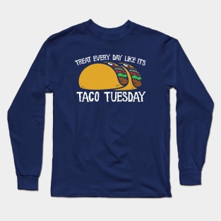 Live every day like it's taco tuesday Long Sleeve T-Shirt